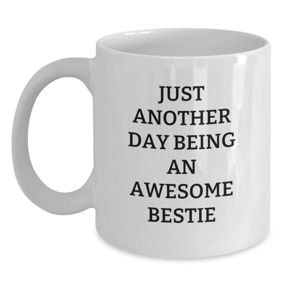 Funny Bestie Gifts for Women Friends from Gift from Men, Just Another Day Being An Awesome Bestie Quote on White Coffee Mug for Graduation Unique Gifts - Main