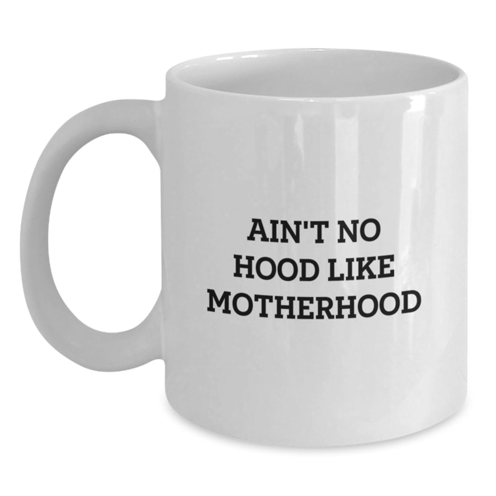 Mom's Special Hood, Funny White Coffee Mug Gifts from Mom to Grad, Ain't No Hood Like Motherhood, Unique Mom Gifts - Main