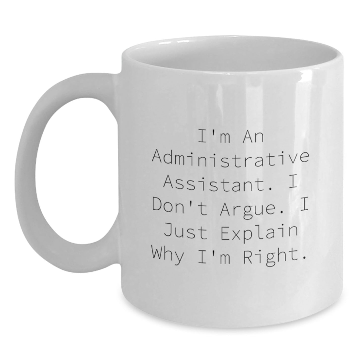 Funny Administrative Assistant Gifts - I'm Right White Coffee Mugs for Graduation Gifts from Friends or Family - Main