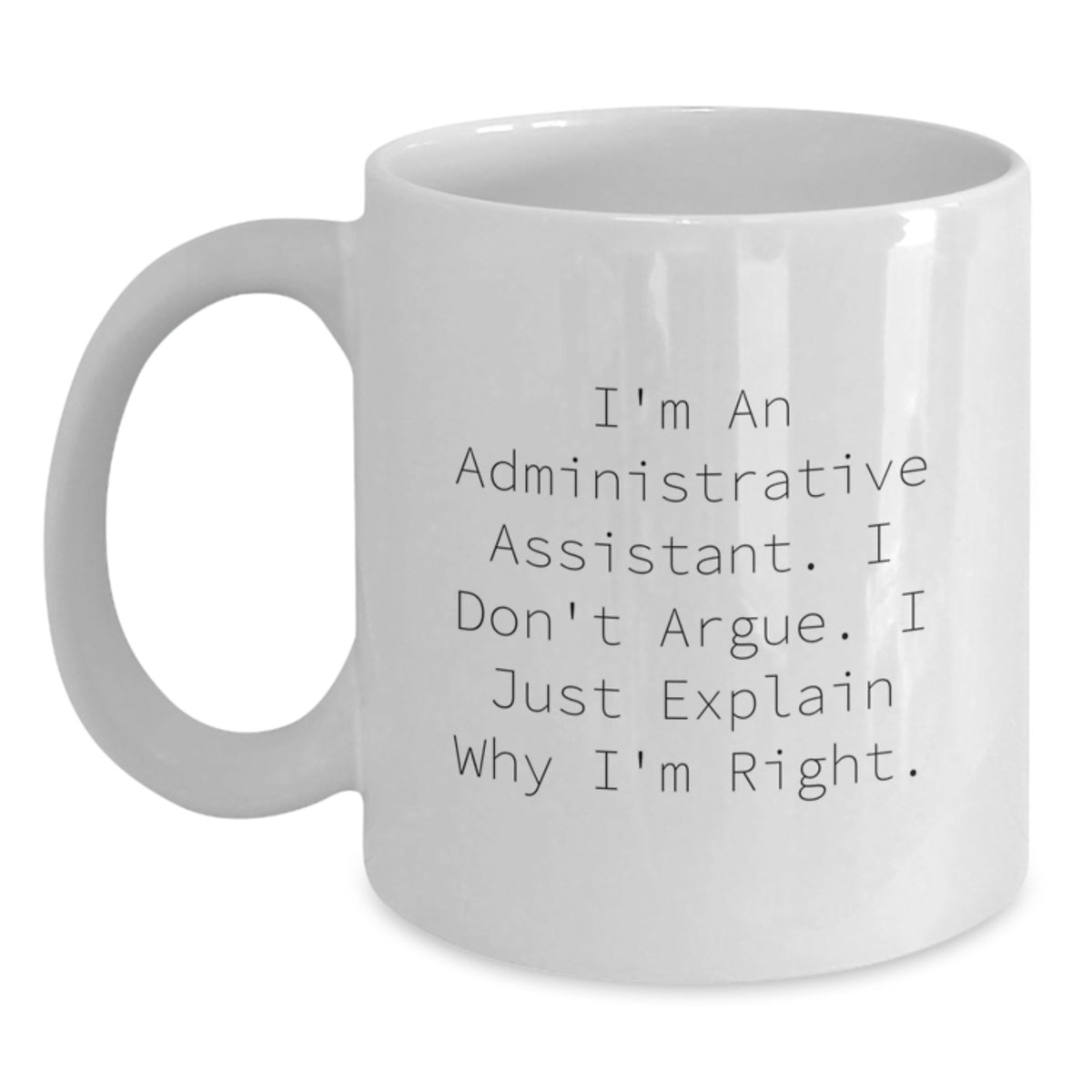 Funny Administrative Assistant Gifts - I'm Right White Coffee Mugs for Graduation Gifts from Friends or Family - Main
