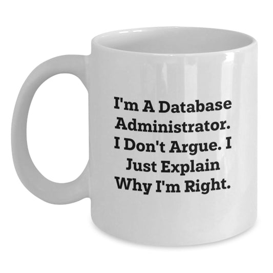 Funny Database Administrator Gifts for Him or Her, White Coffee Mug, I'm Right, Graduation Unique Gifts from Friends - Main