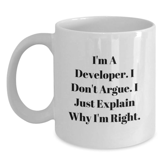 Developer Humor Gifts from Friends, Unique White Coffee Mug for Graduation, 'I'm A Developer. I Don't Argue. I Just Explain Why I'm Right.' - Main