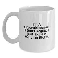 Load image into Gallery viewer, Funny groundskeeper Gifts, White Coffee Mug for Men, Graduation Unique Gifts from Friends, I'm A groundskeeper. I Don't Argue. I Just Explain Why I'm Right. Quote - Main
