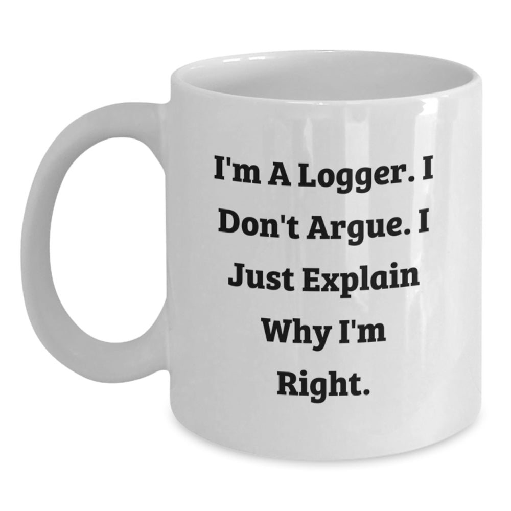 Funny Logger Gifts for Him, I'm Right White Coffee Mug, Graduation Unique Gifts from Friends, Family, or Coworkers - Main