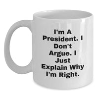 Load image into Gallery viewer, President Funny White Coffee Mugs, Gifts from Friends to President, Inspirational Quote, Perfect Graduation Unique Gifts, 11oz or 15oz Capacity, Ceramic, Microwave and Dishwasher Safe - Main
