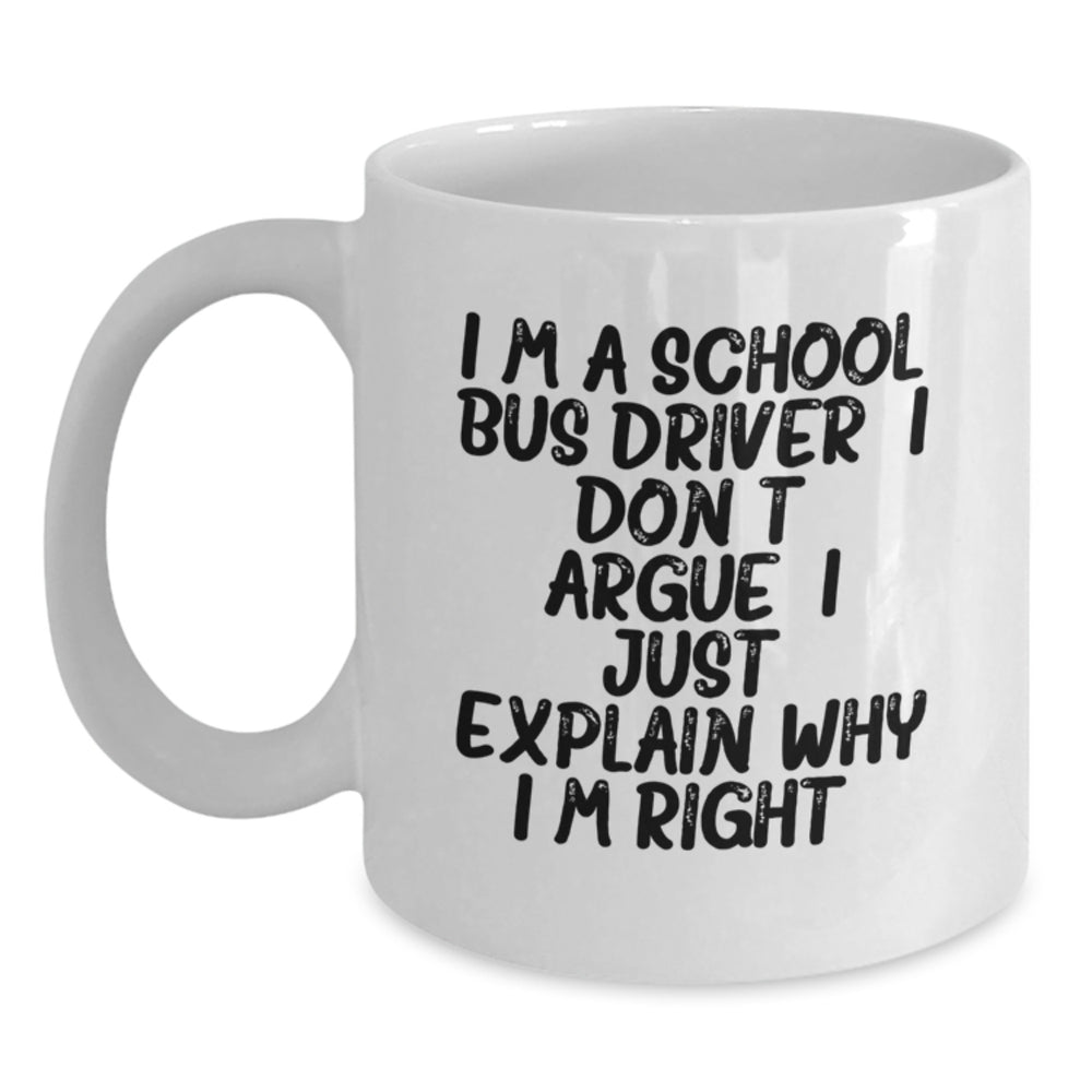 Funny School Bus Driver Gifts from Friends and Family - I'm Right White Coffee Mug for Graduation - Main