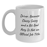 Load image into Gallery viewer, Funny Driver Gifts - 'Driver. Because Classy Sassy And A Bit Fearlessy Is Not An Official Job Title.' White Coffee Mug for Graduation - Main

