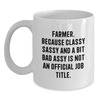 Load image into Gallery viewer, Funny Farmer Gifts for Men - 'Farmer. Because Classy Sassy And A Bit Fearlessy Is Not An Official Job Title.' White Coffee Mug for Graduation - Main
