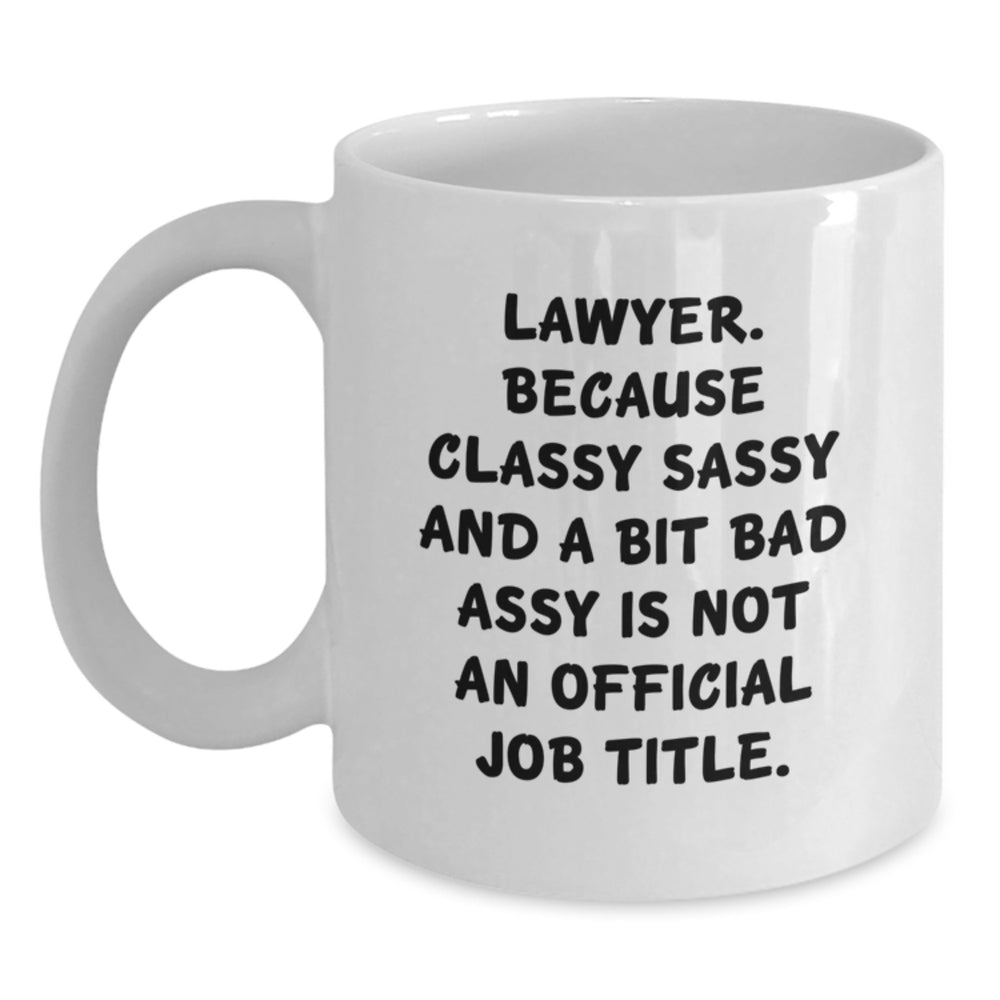 Funny Lawyer Gifts for Graduation, White Coffee Mug - 'Lawyer. Because Classy Sassy And A Bit Fearlessy Is Not An Official Job Title.', Gifts from Family to Friends for Men and Women - Main