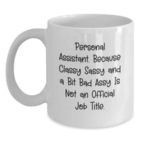 Load image into Gallery viewer, Funny Personal Assistant Gifts, White Coffee Mug, &#39;Personal Assistant. Because Classy Sassy And A Bit Fearlessy Is Not An Official Job Title.&#39; for Graduation from Friends, Coworkers, or Family - Main
