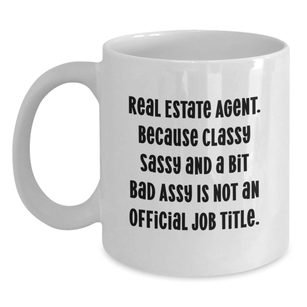 Funny Real Estate Agent Gifts from Friends to Real Estate Agent, White Coffee Mug for Graduation, 'Real Estate Agent. Because Classy Sassy And A Bit Fearlessy Is Not An Official Job Title.' - Main