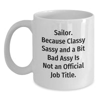 Load image into Gallery viewer, Sailor Gifts Funny White Coffee Mug, Sailor Quotes for Graduation, Gifts from Friends to Sailor, 'Sailor. Because Classy Sassy And A Bit Fearlessy Is Not An Official Job Title.' - Main
