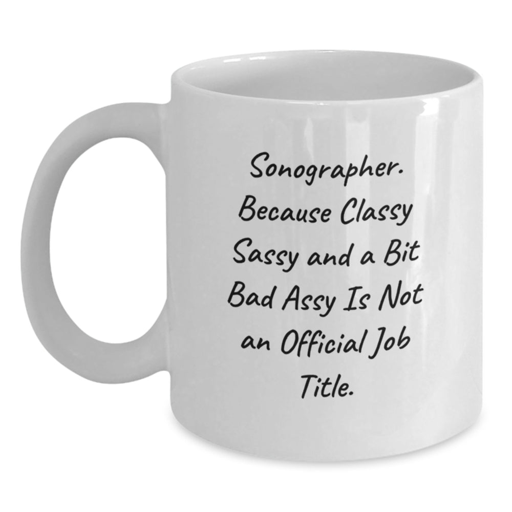 Sonographer Gifts Funny Mugs For Her Friends and Family, 'Sonographer. Because Classy Sassy And A Bit Fearlessy Is Not An Official Job Title.' - Main