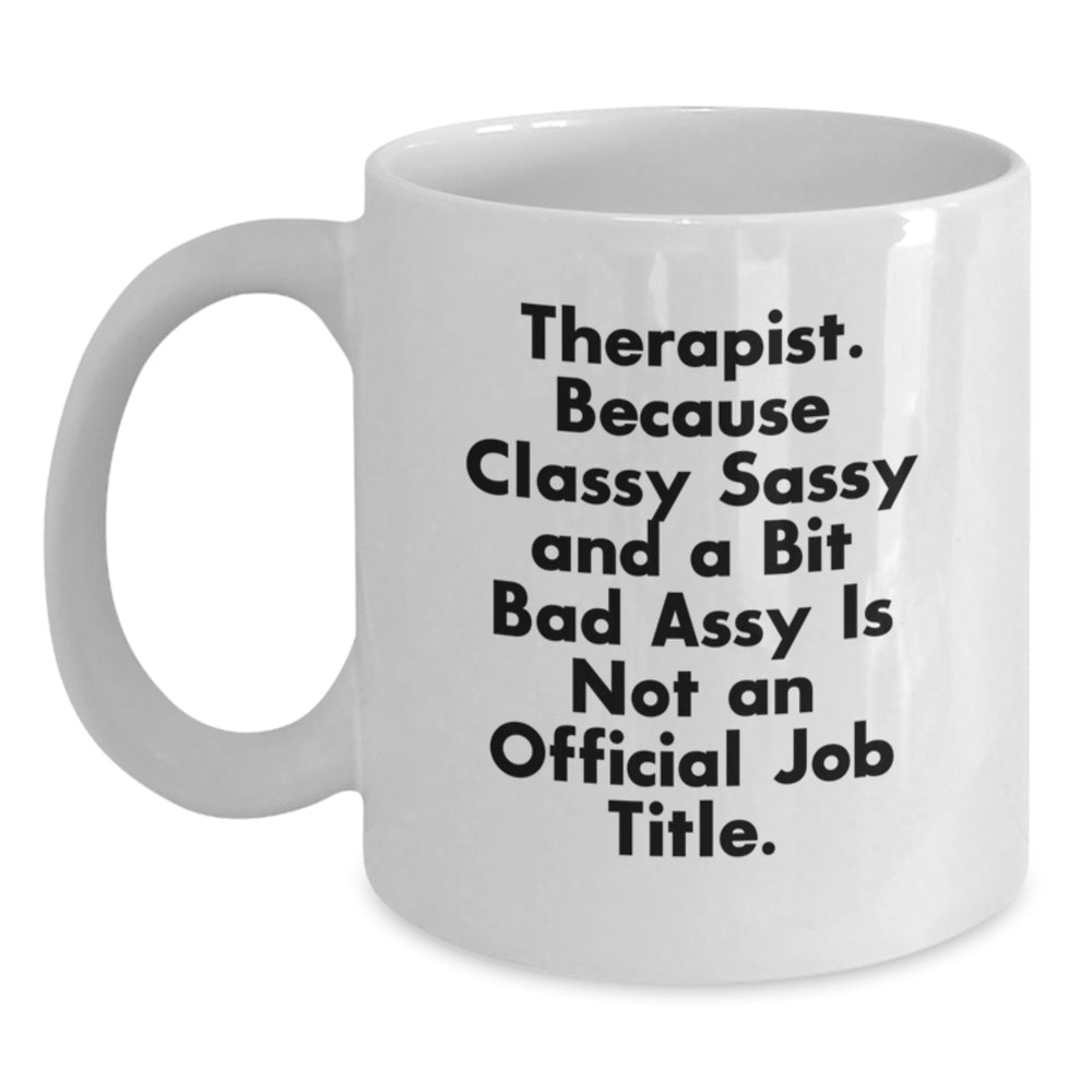 Therapist Gifts from Family - White Coffee Mug - 'Therapist. Because Classy Sassy And A Bit Fearlessy Is Not An Official Job Title.' Funny Graduation Mug for Therapist, 11oz or 15oz - Main