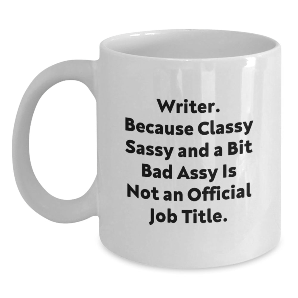 Funny Writer Gifts from Family - 'Writer. Because Classy Sassy And A Bit Fearlessy Is Not An Official Job Title.' White Coffee Mug for Men, Women, or Friends Graduation Unique Gifts - Main