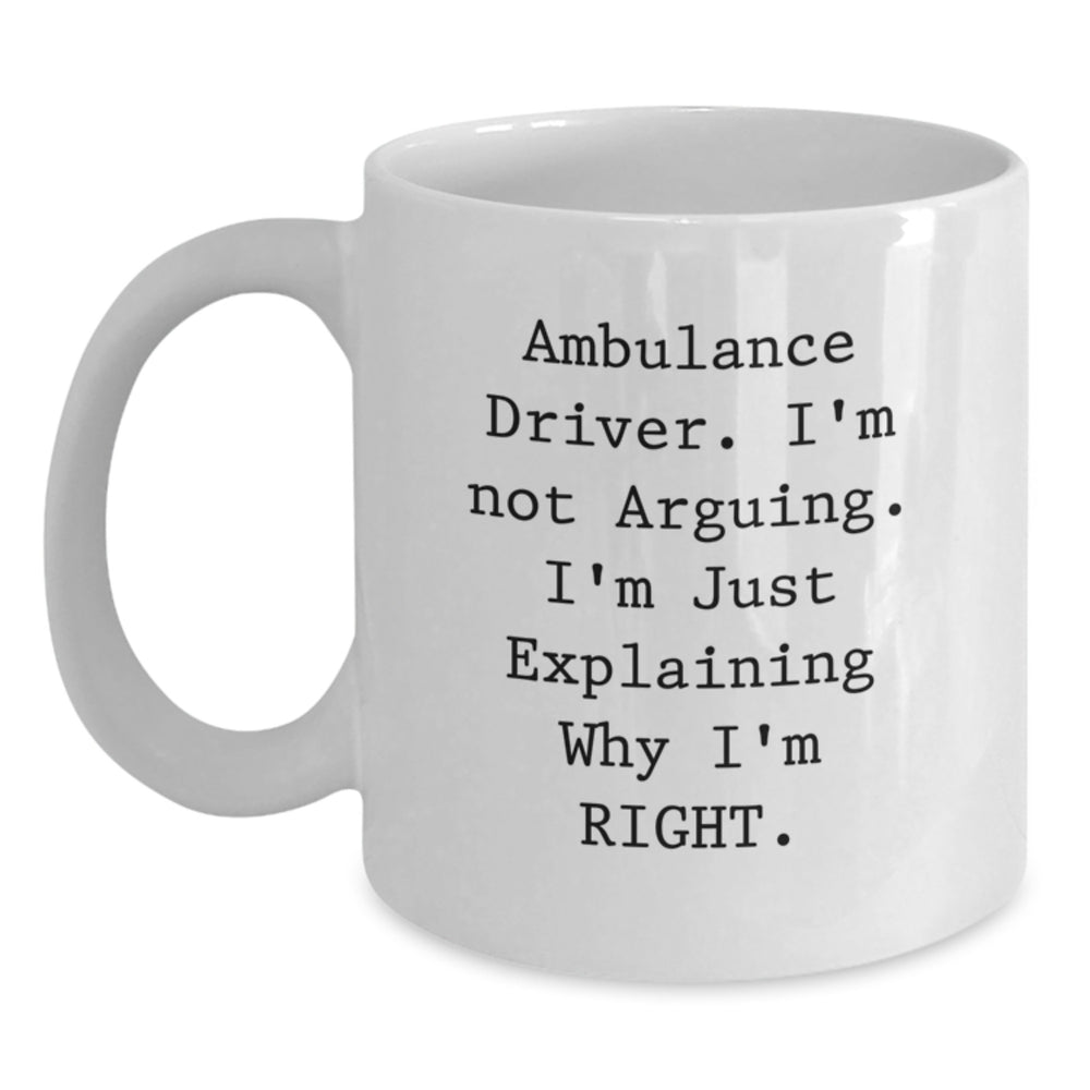 Ambulance Driver Funny Gifts from Friends, Unique Birthday Unique Gifts for Ambulance Driver, Quote White Coffee Mug, 11oz or 15oz, Ceramic, Microwave and Dishwasher Safe - Main