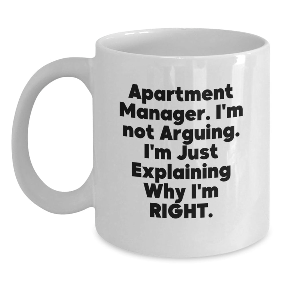 Funny Apartment Manager Gifts - White Coffee Mug for Graduation - I'm Not Arguing, I'm Just Explaining Why I'm Right, Gifts from Friends, Gifts for Apartment Manager - Main