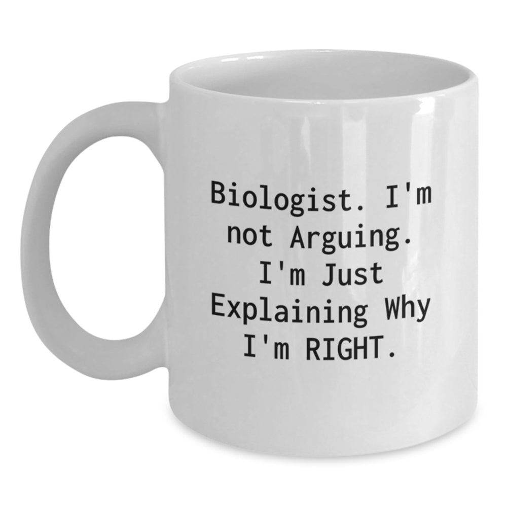 Funny Biologist Quotes White Coffee Mug Gifts from Friends for Graduation - 'I'm Not Arguing, I'm Just Explaining Why I'm Right' - White 11oz or 15oz Ceramic Microwave and Dishwasher Safe - Main