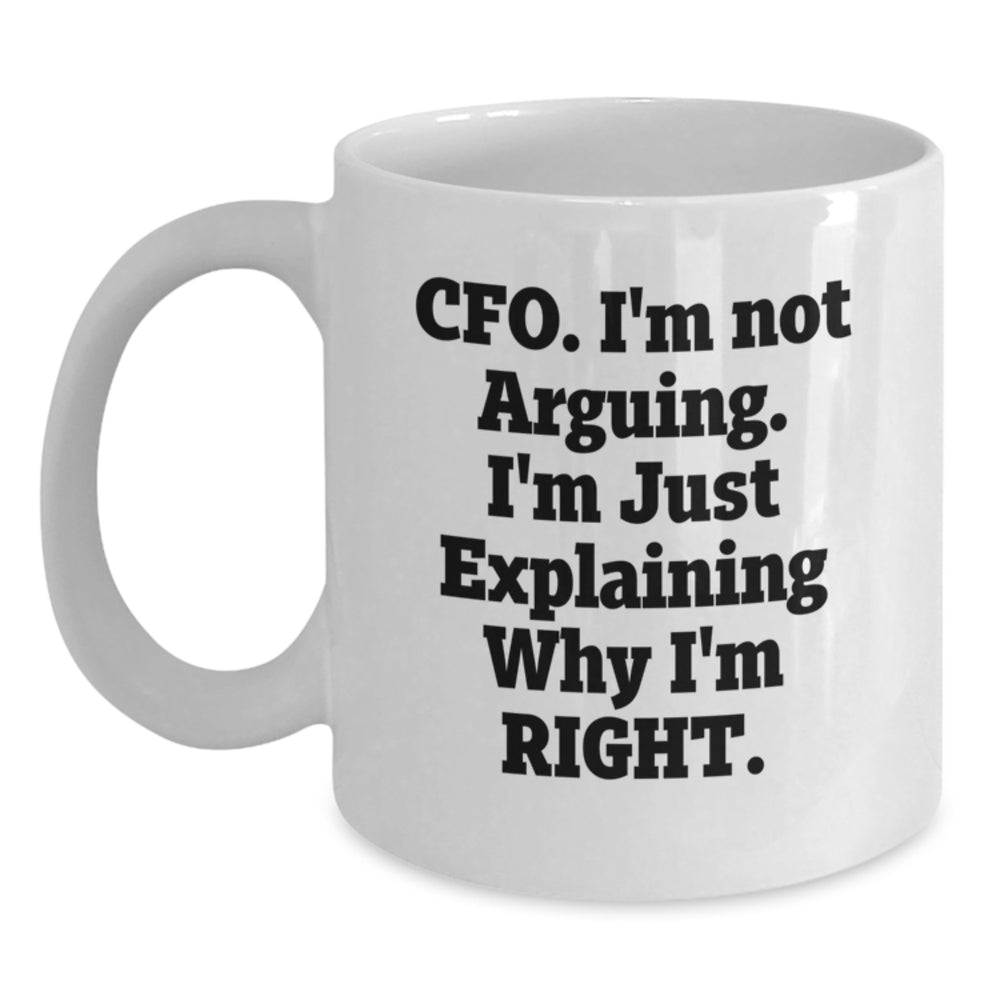Funny CFO Gifts from Friends, Unique White Coffee Mugs for Graduation 'I'm Not Arguing, I'm Just Explaining Why I'm Right' Motivational Quote - Main