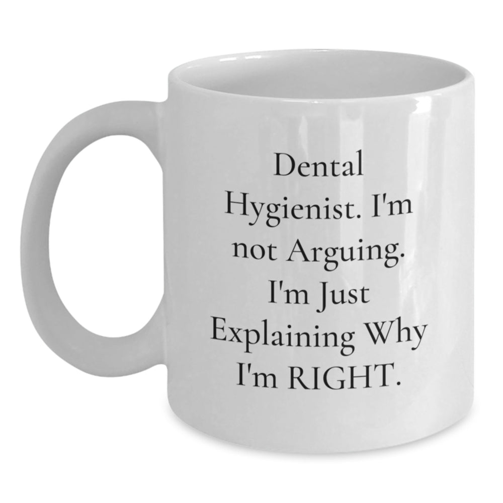 Dental Hygienist Humor Gifts for Women, 'I'm Not Arguing. I'm Just Explaining Why I'm Right.' White Coffee Mug, Graduation Unique Gifts from Friends, Family - Main