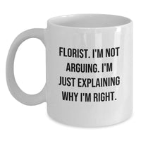 Load image into Gallery viewer, Florist Funny White Coffee Mugs Gifts from Friends to Florist Graduation Celebrations, Explaining Why I&#39;m Right Quote - Main
