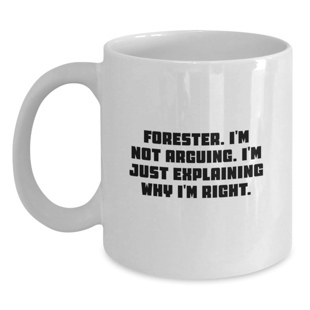 Forester Gifts from Friends, Funny White Coffee Mug for Graduation - 'I'm Not Arguing...' - Main
