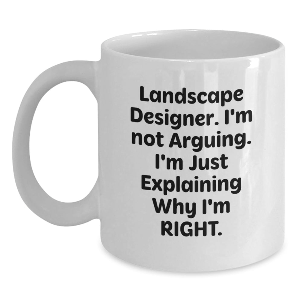 Landscape Designer Humor Gifts from Friends, Funny White Coffee Mug for Graduation, 'I'm Not Arguing. I'm Just Explaining Why I'm Right.' - Main