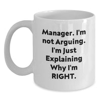 Load image into Gallery viewer, Manager Humor White Coffee Mug, Funny Quotes Gifts from Friends for Graduation Unique Gifts for Manager, &#39;I&#39;m Not Arguing, I&#39;m Just Explaining Why I&#39;m Right&#39; - Main
