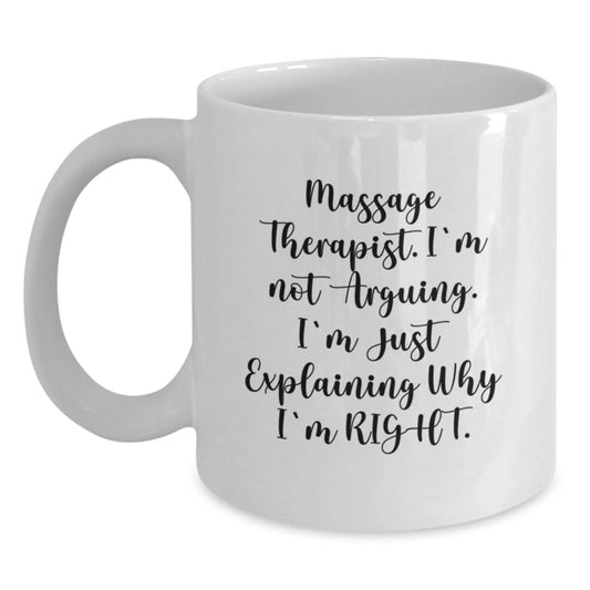 Massage Therapist Humor, Funny Gifts for Massage Therapist, Gifts from Friends to Massage Therapist, I'm Not Arguing White Coffee Mug - Main