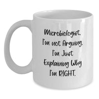 Load image into Gallery viewer, Funny Microbiologist Gifts for Him - White Coffee Mug, &#39;I&#39;m Not Arguing I&#39;m Just Explaining Why I&#39;m Right&#39; - Gifts from Family to Microbiologist Men for Christmas - Main
