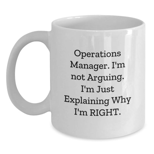 Funny Operations Manager Gifts, Operations Manager Birthday Unique Gifts from Friends, 'I'm Not Arguing. I'm Just Explaining Why I'm Right.' White Coffee Mug for Operations Manager - Main