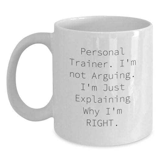 Personal Trainer Humor Gifts from Friends and Family, White Coffee Mug for Graduation, 'I'm Not Arguing. I'm Just Explaining Why I'm Right.' - Main