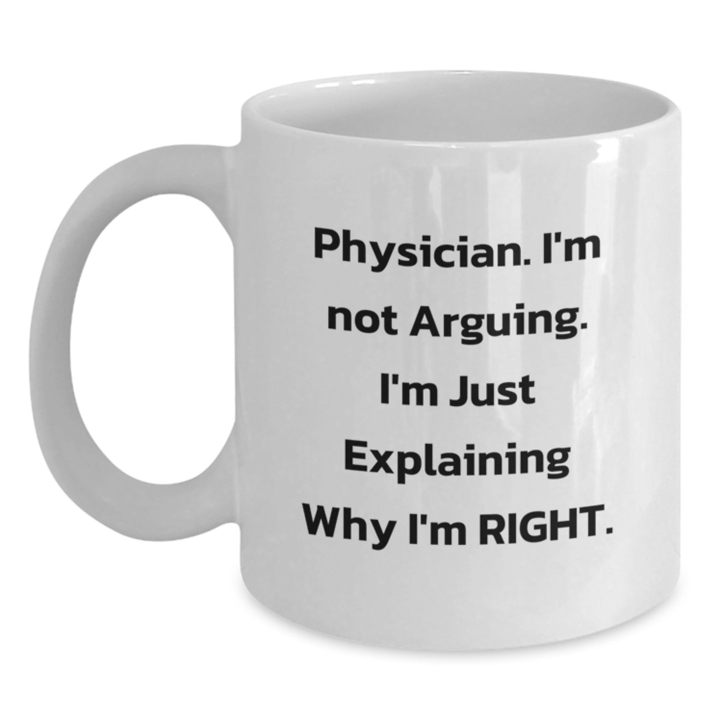 Funny Physician Gifts, White Coffee Mug, I'm Not Arguing, Perfect for Dad, Unique Father's Day Unique Gifts from Family - Main