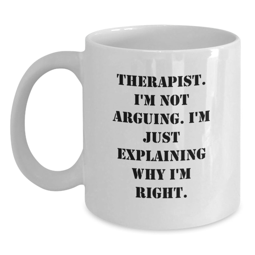 Funny Therapist Gifts for Graduation - White Coffee Mug with 'I'm Not Arguing. I'm Just Explaining Why I'm Right.' Quote, Gifts from Friends to Therapist - Main