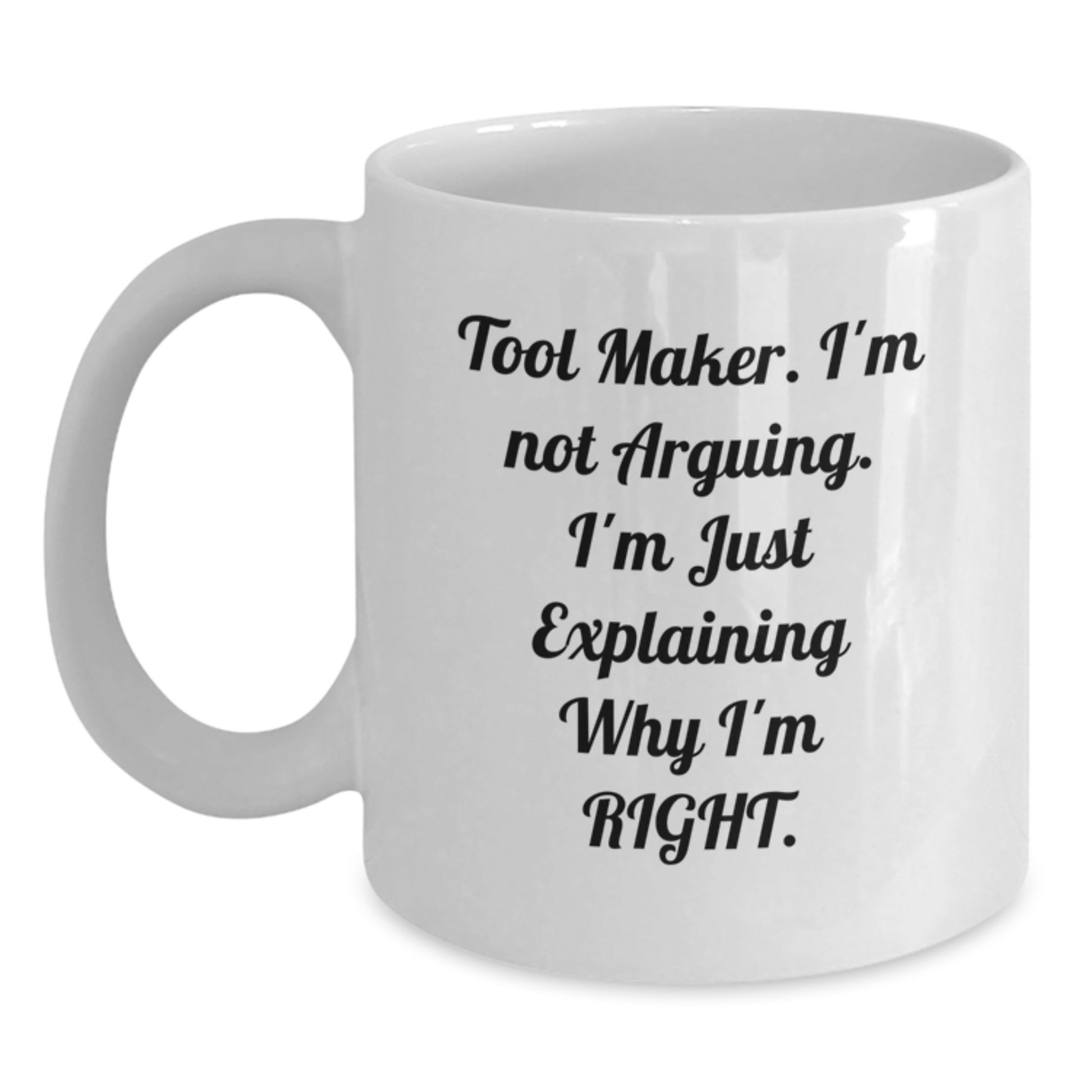 Tool Maker Humor Funny White Coffee Mug Gifts from Men to Tool Makers on Birthday, Tool Maker Quotes, White Coffee Mugs for Tool Makers - Main
