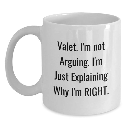 Funny Valet Gifts from Friends for Birthday, White Coffee Mug with Quote 'Valet. I'm Not Arguing. I'm Just Explaining Why I'm Right.' - Main