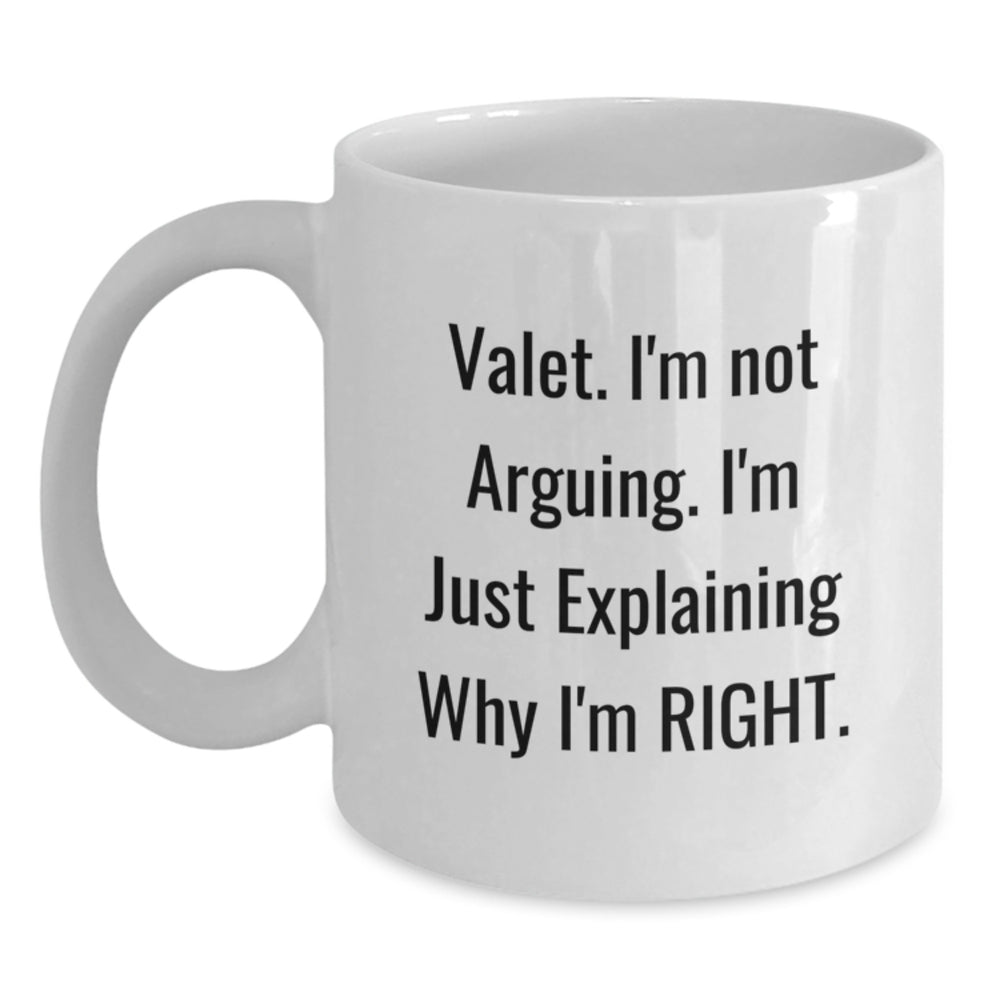 Funny Valet Gifts from Friends for Birthday, White Coffee Mug with Quote 'Valet. I'm Not Arguing. I'm Just Explaining Why I'm Right.' - Main