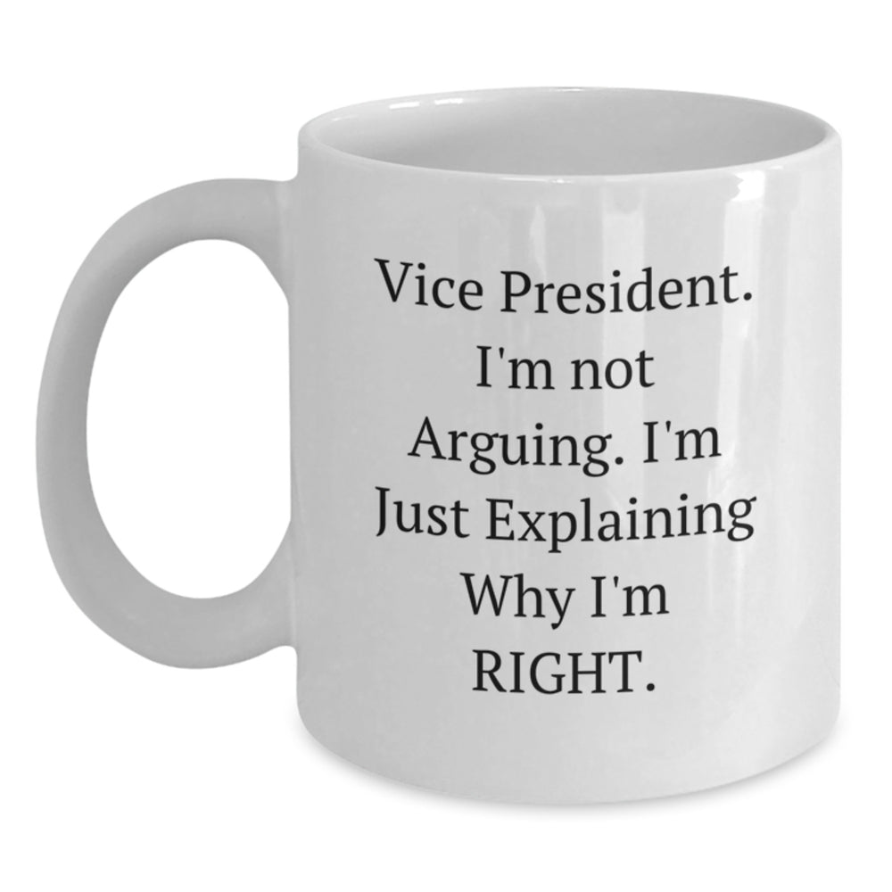 Funny Vice President Gifts for Men, Unique White Coffee Mugs with 'I'm Not Arguing, I'm Just Explaining Why I'm Right' Quote, Gifts from Family for Him on Christmas - Main