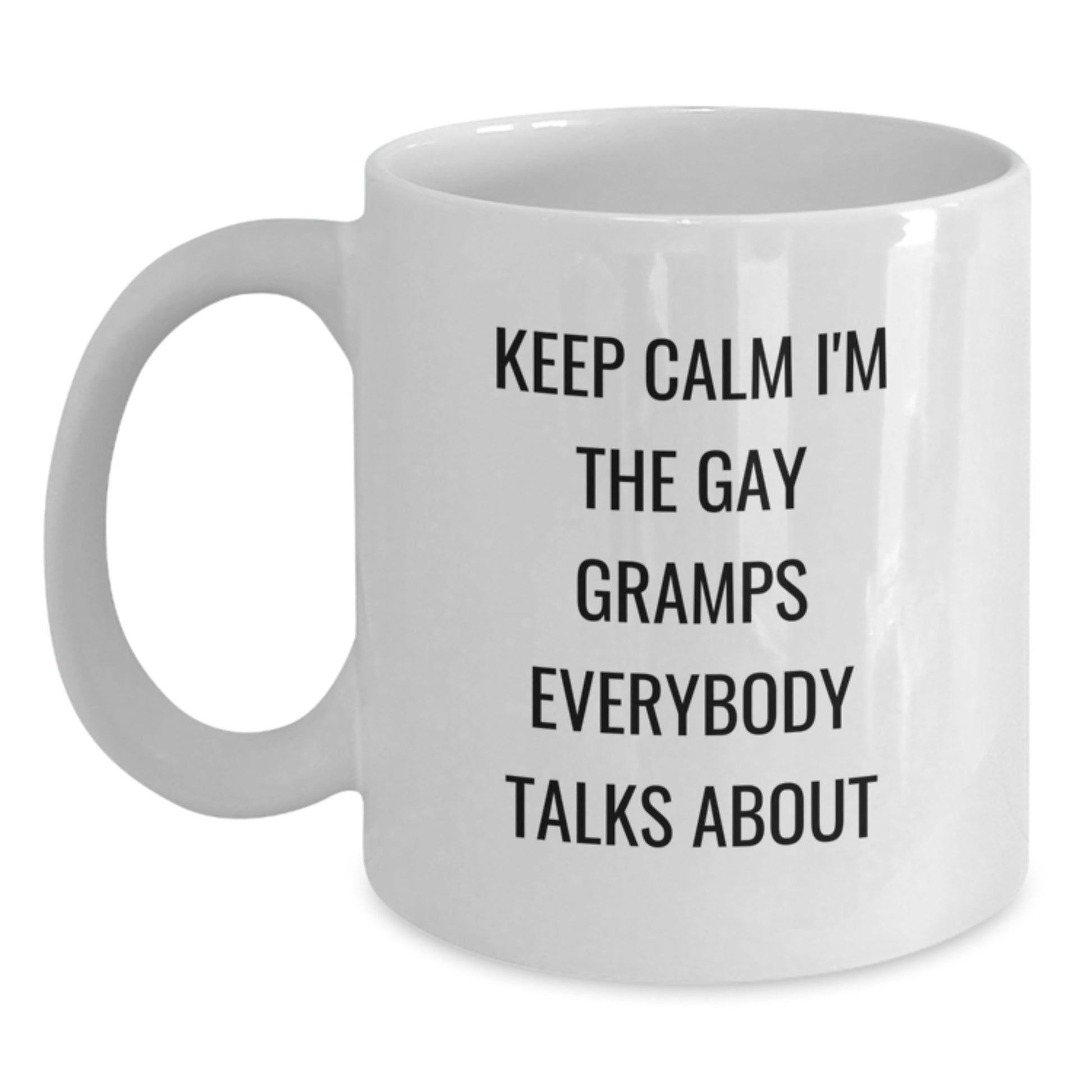 Funny Gramps Gifts - Keep Calm I'm The Gay Gramps Everybody Talks About, White Coffee Mug for Birthday, Gifts from Men to Gramps - Main