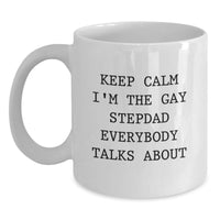 Load image into Gallery viewer, Funny Stepdad Gifts for Graduation, &#39;Keep Calm I&#39;m The Gay Stepdad Everybody Talks About&#39; White Coffee Mug, 11oz or 15oz Capacity, Ceramic, Microwave, and Dishwasher Safe - Main
