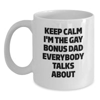 Load image into Gallery viewer, Funny Bonus Dad Gifts for Men - White Coffee Mug - &#39;Keep Calm I&#39;m The Gay Bonus Dad Everybody Talks About&#39; - Gifts from Men to Bonus Dad - Birthday Unique Presents - Main
