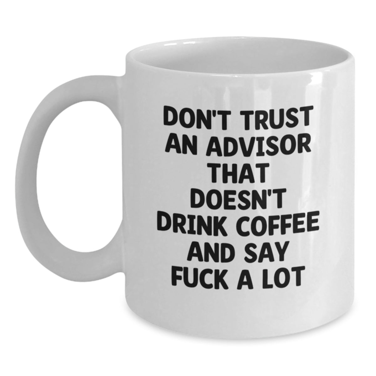 Funny Advisor Gifts from Men, White Coffee Mugs, Don't Trust An Advisor That Doesn't Drink Coffee, Christmas Unique Gifts for Advisor - Main