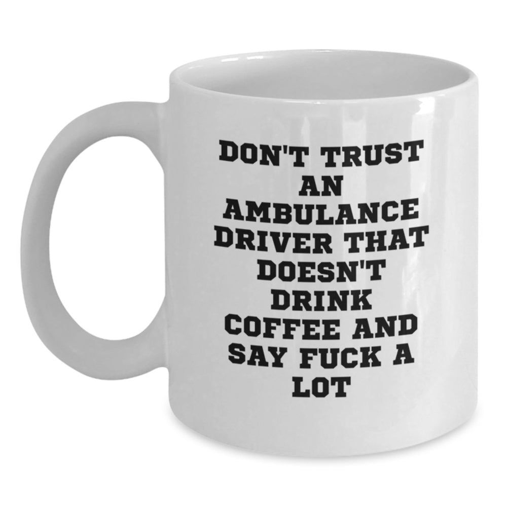 Funny Ambulance Driver Gifts, White Coffee Mug with Sassy Quote, Gifts from Friends to Ambulance Driver, Care Package for Ambulance Driver's Graduation - Main