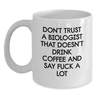 Load image into Gallery viewer, Funny Biologist Gifts: Don&#39;t Trust A Biologist That Doesn&#39;t Drink Coffee And Say &#39;F--k A Lot&#39;, White Coffee Mug, Gifts from Friends to Biologist Graduates - Main
