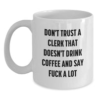 Load image into Gallery viewer, Funny Clerk Gifts, Coffee Lovers Don&#39;t Trust, White Coffee Mug, Gifts from Friends, Gifts for Clerk, Perfect Graduation Unique Gifts - Main
