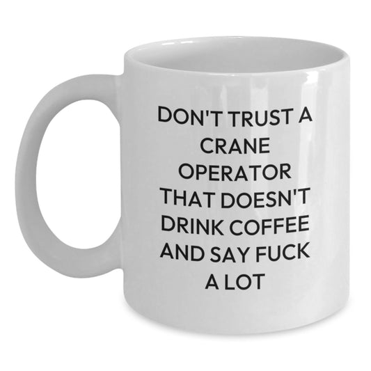 Funny Crane Operator Gifts for Men, White Coffee Mug for Birthday, 'Don't Trust A Crane Operator...' - Main