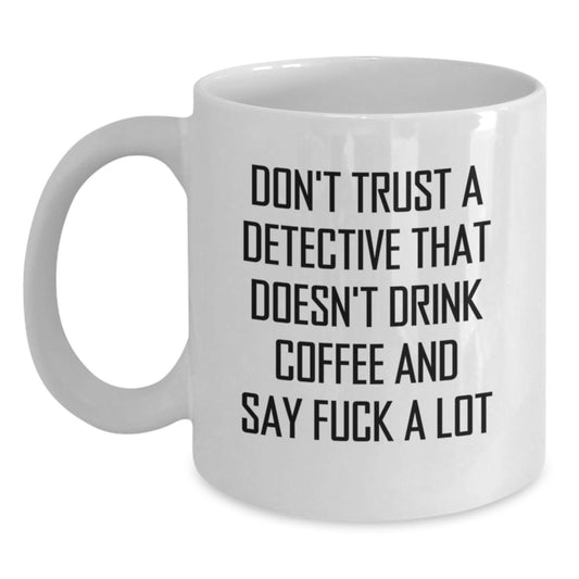 Funny Detective Gifts from Friends - Don't Trust a Detective Without Coffee - White Coffee Mug for Detective Lovers on Birthday - Main