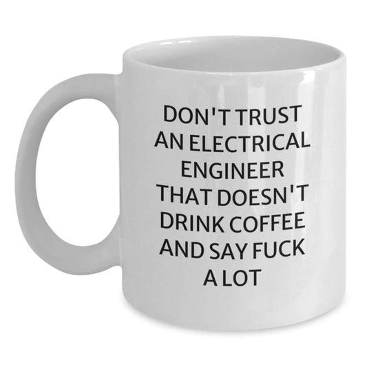 Funny Electrical Engineer Gifts from Friends - White Coffee Mug for Men, Electrical Engineer Graduation Unique Gifts with Quote 'Don't Trust...' - Main