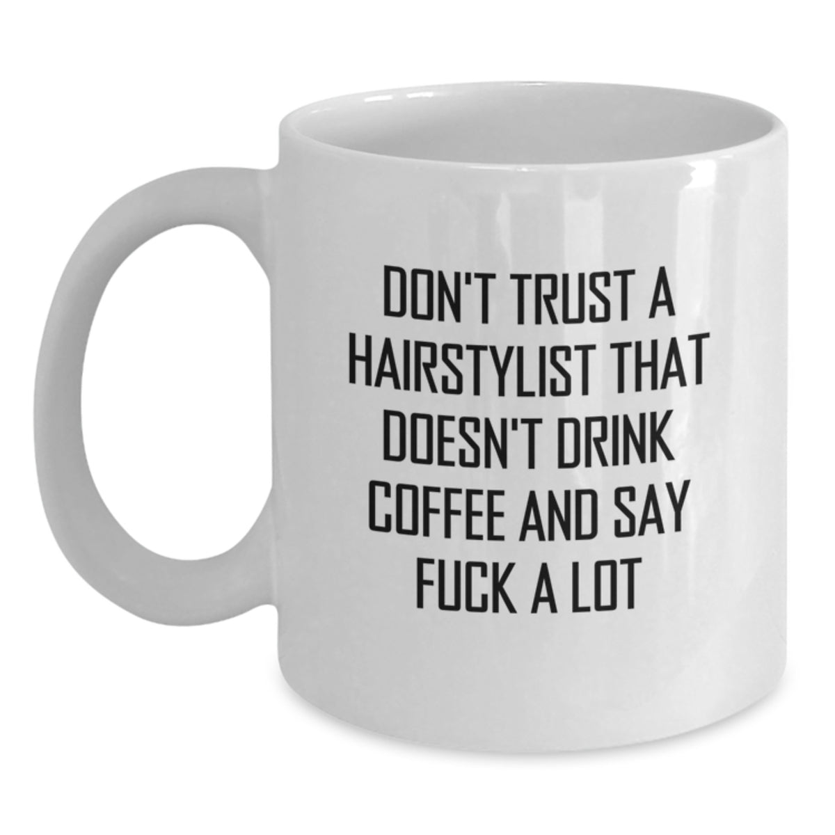 Funny Hairstylist Gifts for Her - White Coffee Mug - Don't Trust... Gifts from Friends, Coworkers, Family - Unique Graduation Presents - Main