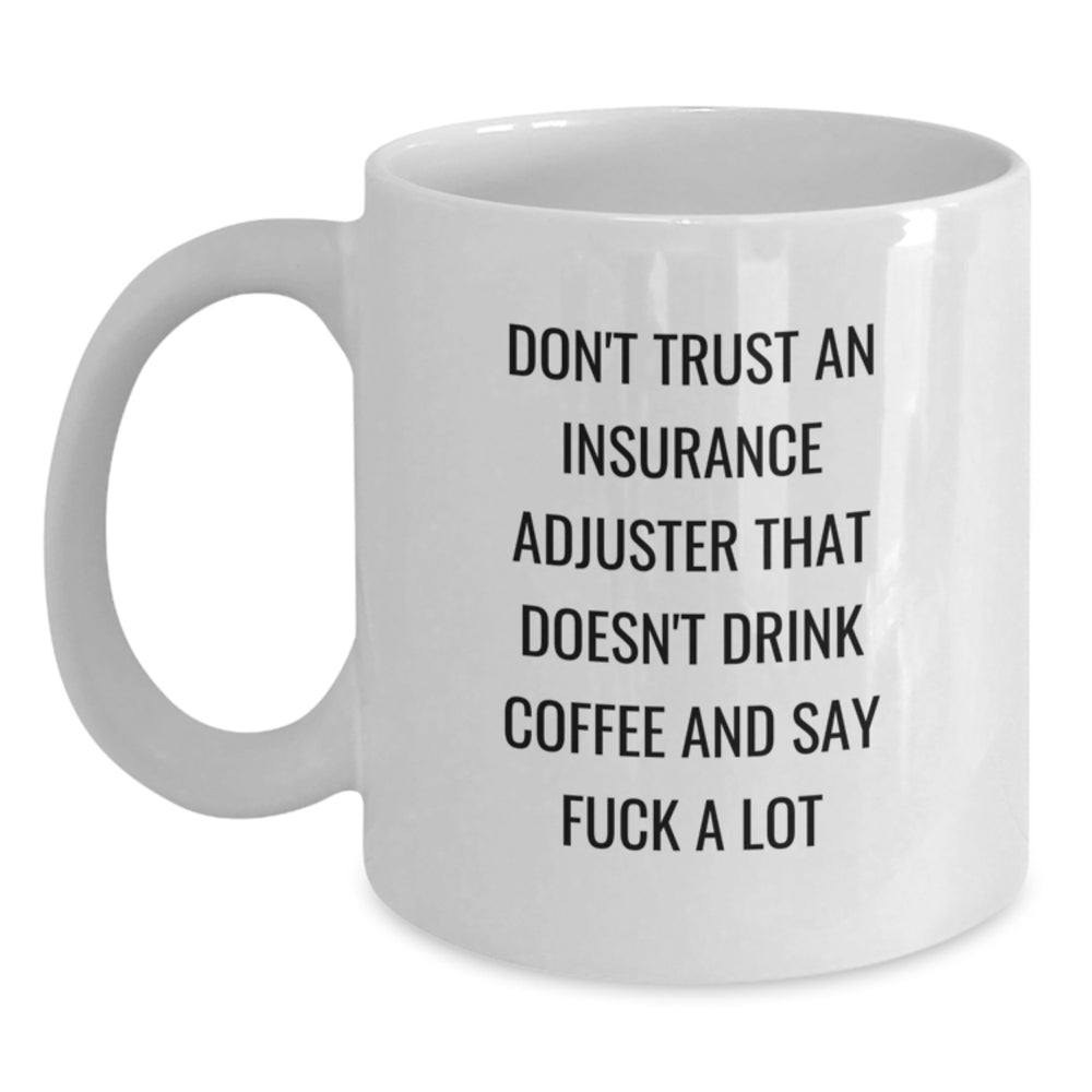 Insurance Adjuster Funny Gifts from Friends and Family - White Coffee Mug for Birthday, Perfect Quote: 'Don't Trust...' (11oz or 15oz) - Main